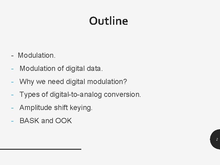 Outline - Modulation of digital data. - Why we need digital modulation? - Types