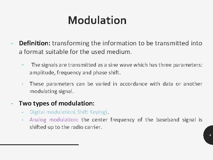 Modulation - Definition: transforming the information to be transmitted into a format suitable for