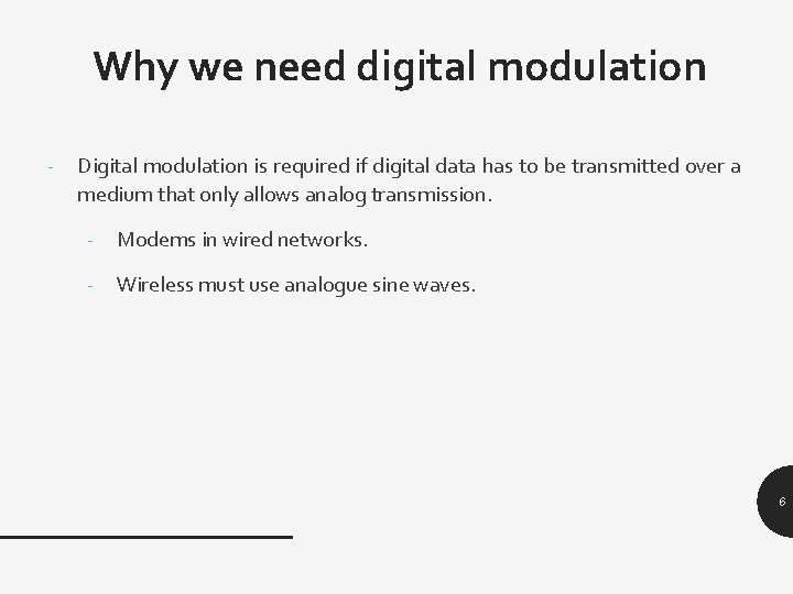 Why we need digital modulation - Digital modulation is required if digital data has