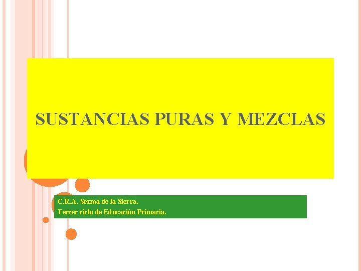 SUSTANCIAS PURAS Y MEZCLAS C. R. A. Sexma de la Sierra. Tercer ciclo de