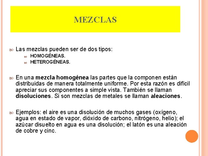 MEZCLAS Las mezclas pueden ser de dos tipos: HOMOGÉNEAS. HETEROGÉNEAS. En una mezcla homogénea