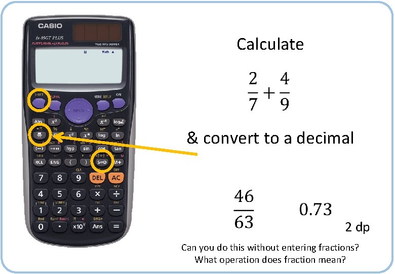 Calculate & convert to a decimal 2 dp Can you do this without entering