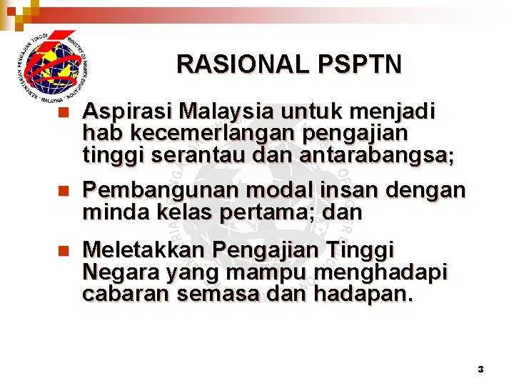 RASIONAL PSPTN n n n Aspirasi Malaysia untuk menjadi hab kecemerlangan pengajian tinggi serantau