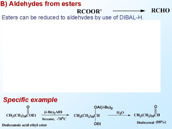 B) Aldehydes from esters Esters can be reduced to aldehydes by use of DIBAL-H.