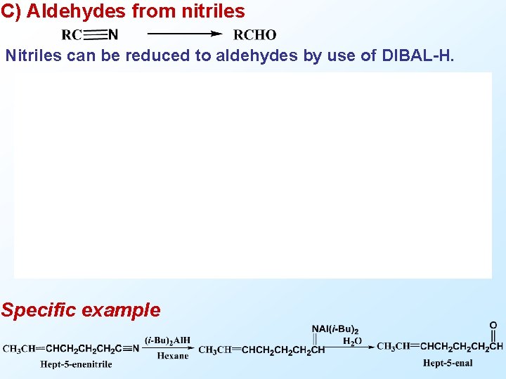 C) Aldehydes from nitriles Nitriles can be reduced to aldehydes by use of DIBAL-H.