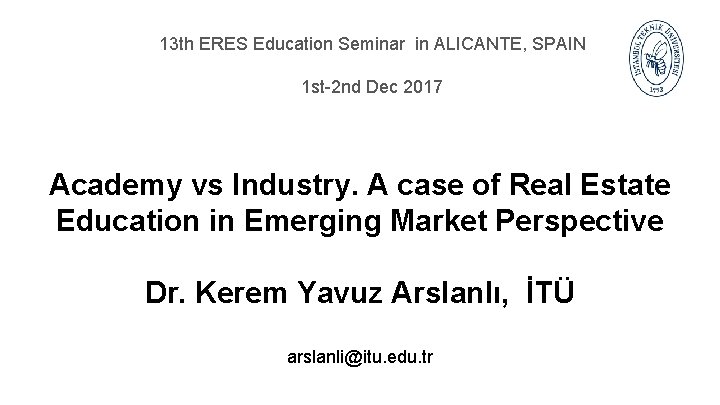 13 th ERES Education Seminar in ALICANTE, SPAIN 1 st-2 nd Dec 2017 Academy