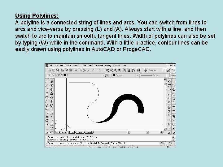 Using Polylines: A polyline is a connected string of lines and arcs. You can
