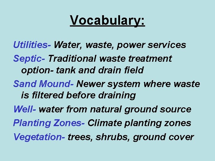 Vocabulary: Utilities- Water, waste, power services Septic- Traditional waste treatment option- tank and drain