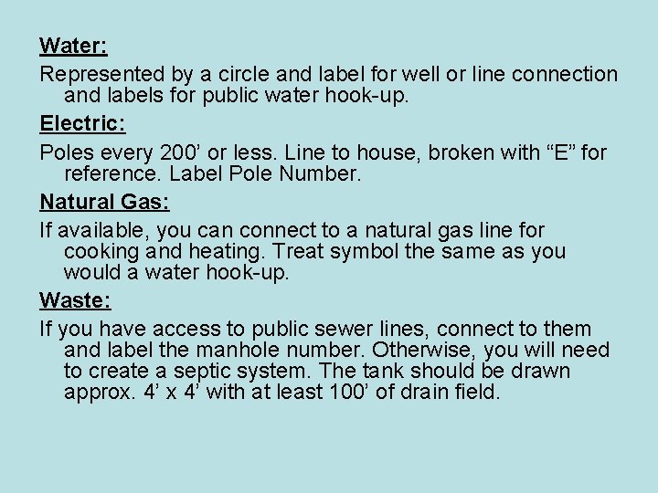 Water: Represented by a circle and label for well or line connection and labels