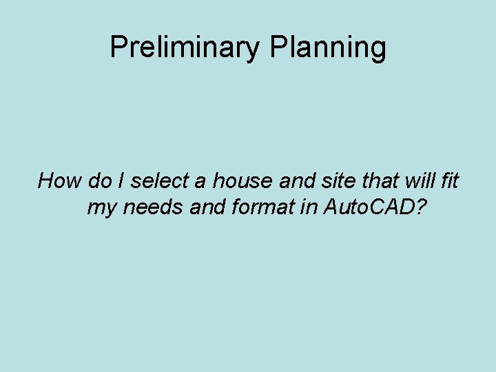 Preliminary Planning How do I select a house and site that will fit my