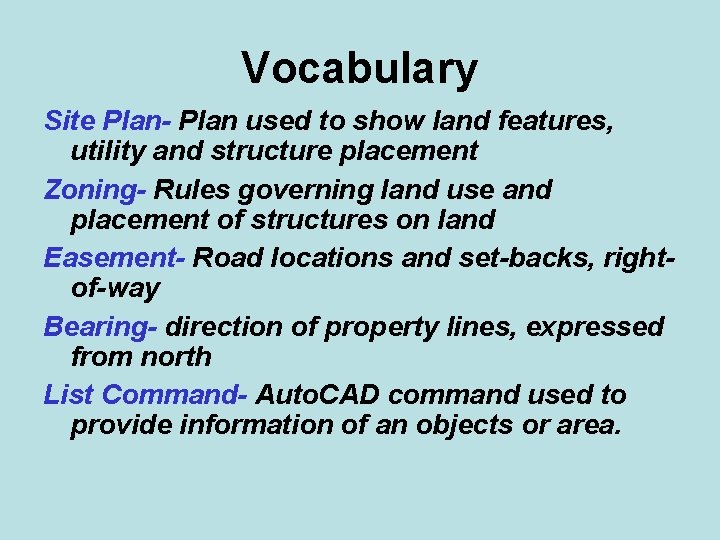 Vocabulary Site Plan- Plan used to show land features, utility and structure placement Zoning-