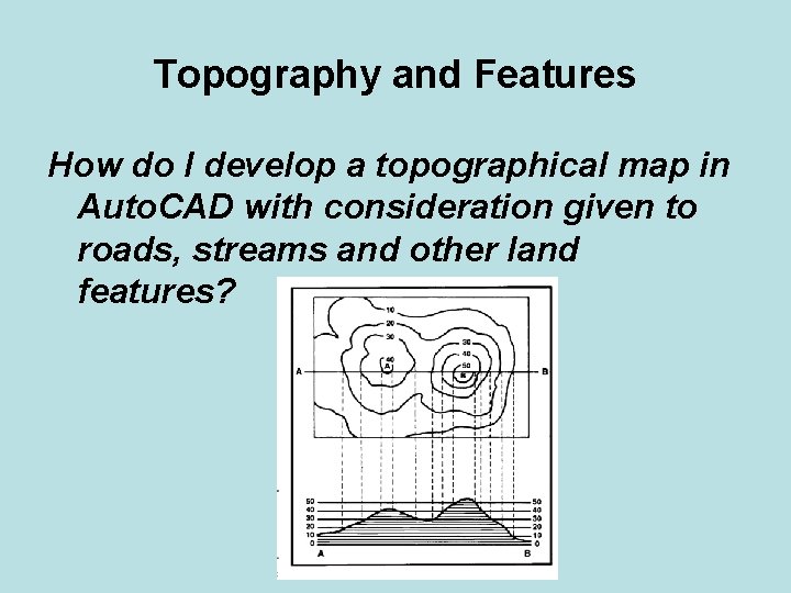 Topography and Features How do I develop a topographical map in Auto. CAD with