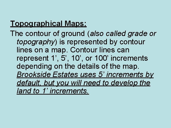 Topographical Maps: The contour of ground (also called grade or topography) is represented by
