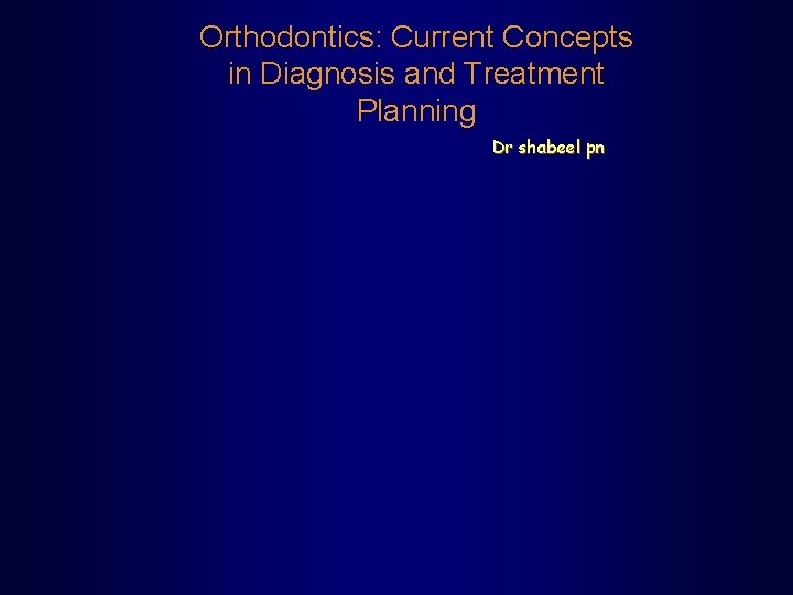 Orthodontics: Current Concepts in Diagnosis and Treatment Planning Dr shabeel pn 