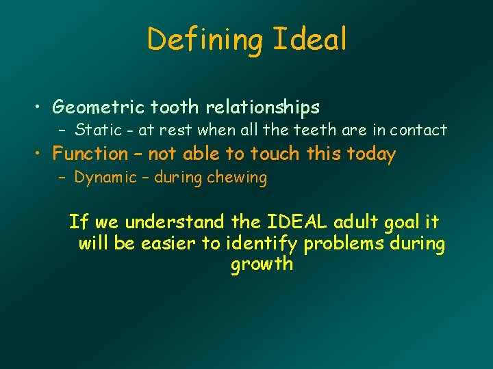 Defining Ideal • Geometric tooth relationships – Static - at rest when all the