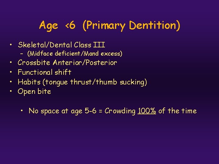 Age <6 (Primary Dentition) • Skeletal/Dental Class III • • – (Midface deficient/Mand excess)