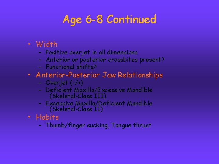 Age 6 -8 Continued • Width – Positive overjet in all dimensions – Anterior