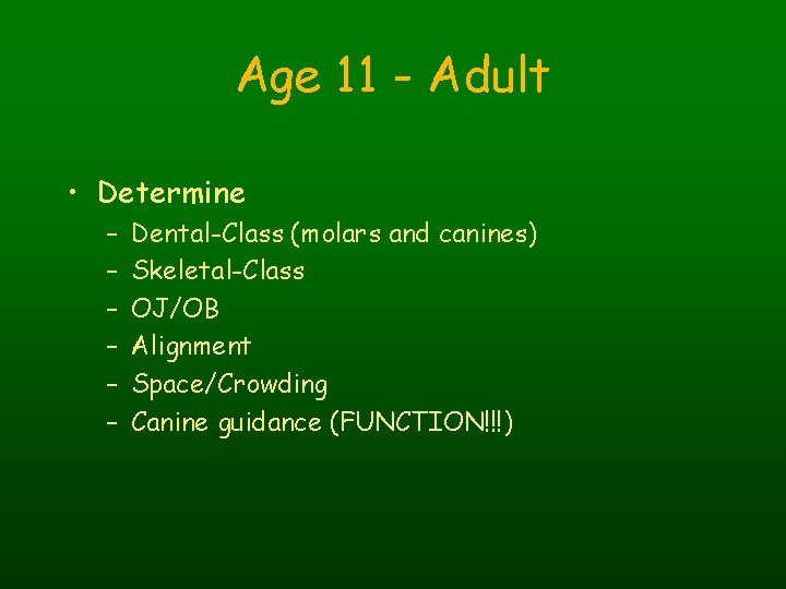 Age 11 - Adult • Determine – – – Dental-Class (molars and canines) Skeletal-Class
