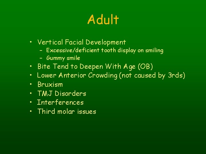 Adult • Vertical Facial Development • • • – Excessive/deficient tooth display on smiling