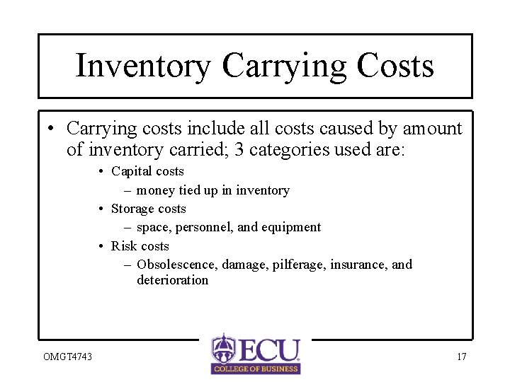 Inventory Carrying Costs • Carrying costs include all costs caused by amount of inventory