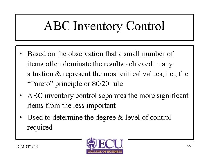 ABC Inventory Control • Based on the observation that a small number of items