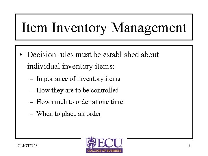 Item Inventory Management • Decision rules must be established about individual inventory items: –