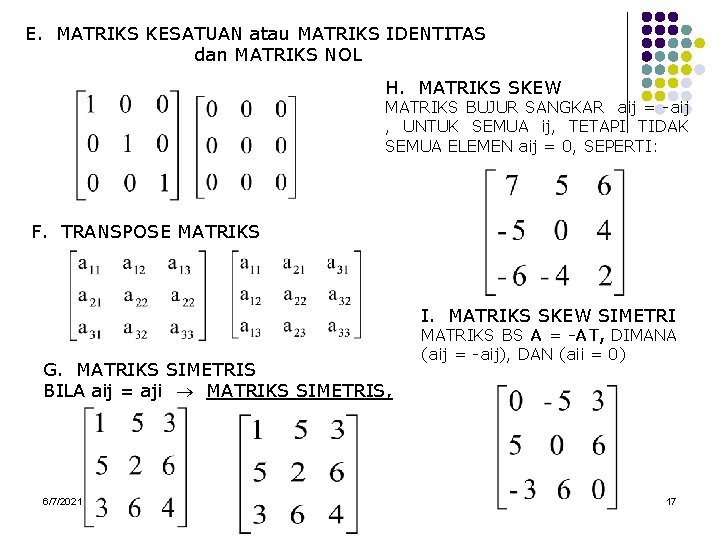 E. MATRIKS KESATUAN atau MATRIKS IDENTITAS dan MATRIKS NOL H. MATRIKS SKEW MATRIKS BUJUR