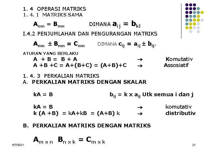 1. 4 OPERASI MATRIKS 1. 4. 1 MATRIKS SAMA Amn = Bmn DIMANA aij