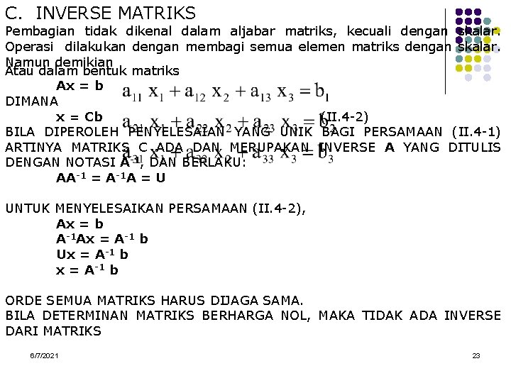 C. INVERSE MATRIKS Pembagian tidak dikenal dalam aljabar matriks, kecuali dengan skalar. Operasi dilakukan