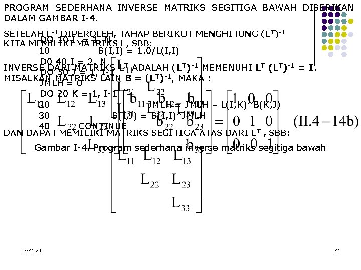 PROGRAM SEDERHANA INVERSE MATRIKS SEGITIGA BAWAH DIBERIKAN DALAM GAMBAR I-4. SETELAH L-1 DIPEROLEH, TAHAP