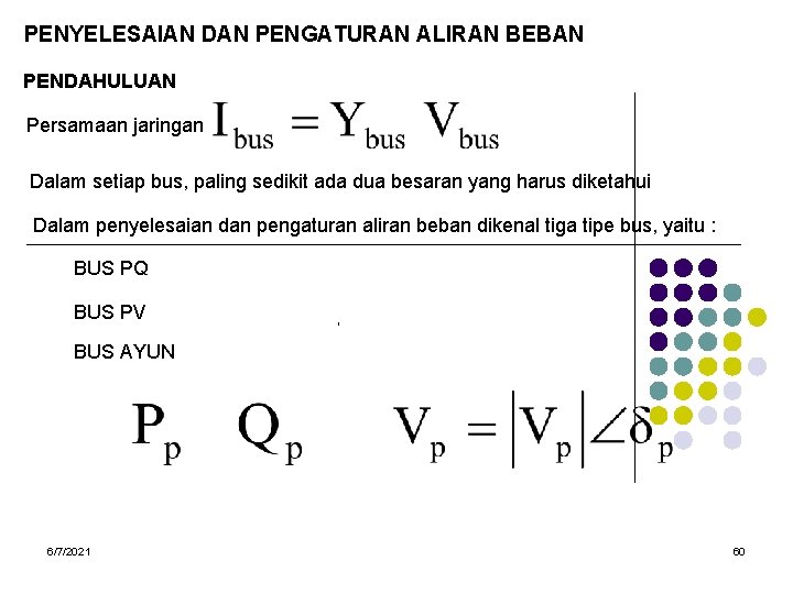 PENYELESAIAN DAN PENGATURAN ALIRAN BEBAN PENDAHULUAN Persamaan jaringan Dalam setiap bus, paling sedikit ada