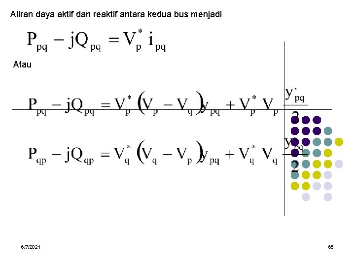 Aliran daya aktif dan reaktif antara kedua bus menjadi Atau 6/7/2021 65 