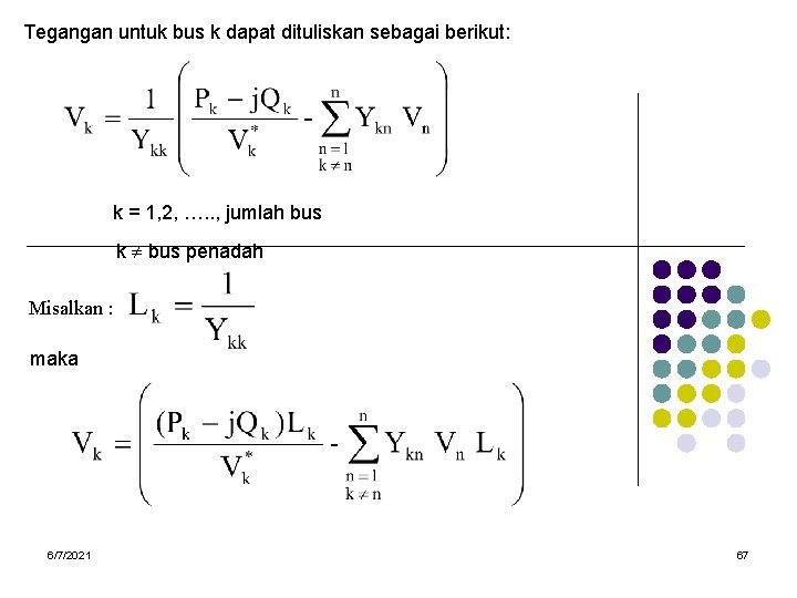 Tegangan untuk bus k dapat dituliskan sebagai berikut: k = 1, 2, …. .