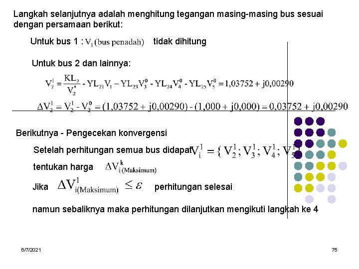 Langkah selanjutnya adalah menghitung tegangan masing-masing bus sesuai dengan persamaan berikut: Untuk bus 1