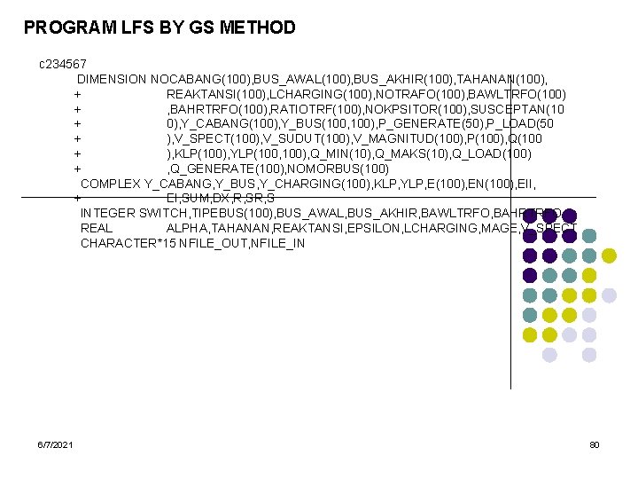 PROGRAM LFS BY GS METHOD c 234567 DIMENSION NOCABANG(100), BUS_AWAL(100), BUS_AKHIR(100), TAHANAN(100), + REAKTANSI(100),