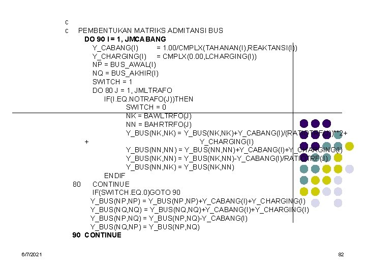 c c 6/7/2021 PEMBENTUKAN MATRIKS ADMITANSI BUS DO 90 I = 1, JMCABANG Y_CABANG(I)