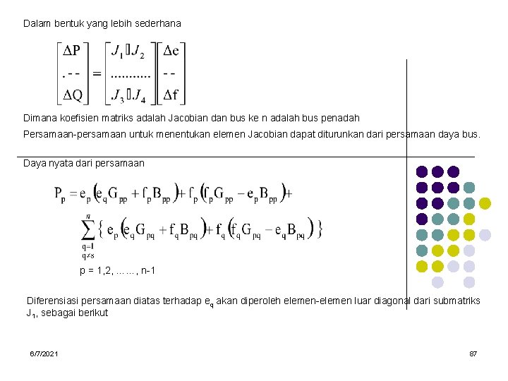 Dalam bentuk yang lebih sederhana Dimana koefisien matriks adalah Jacobian dan bus ke n