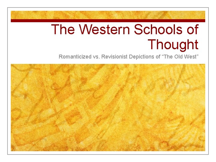 The Western Schools of Thought Romanticized vs. Revisionist Depictions of “The Old West” 