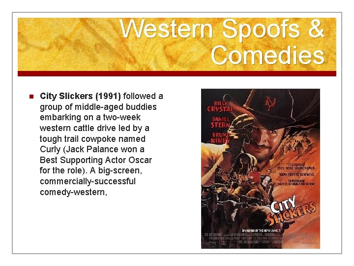 Western Spoofs & Comedies n City Slickers (1991) followed a group of middle-aged buddies