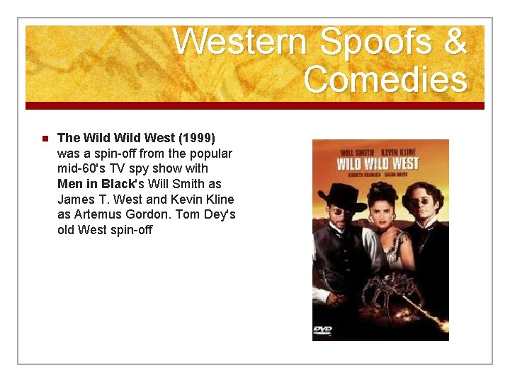 Western Spoofs & Comedies n The Wild West (1999) was a spin-off from the