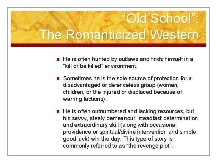 “Old School”: The Romanticized Western n He is often hunted by outlaws and finds