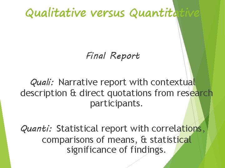 Qualitative versus Quantitative Final Report Quali: Narrative report with contextual description & direct quotations