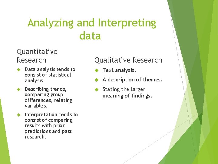 Analyzing and Interpreting data Quantitative Research Qualitative Research Data analysis tends to consist of