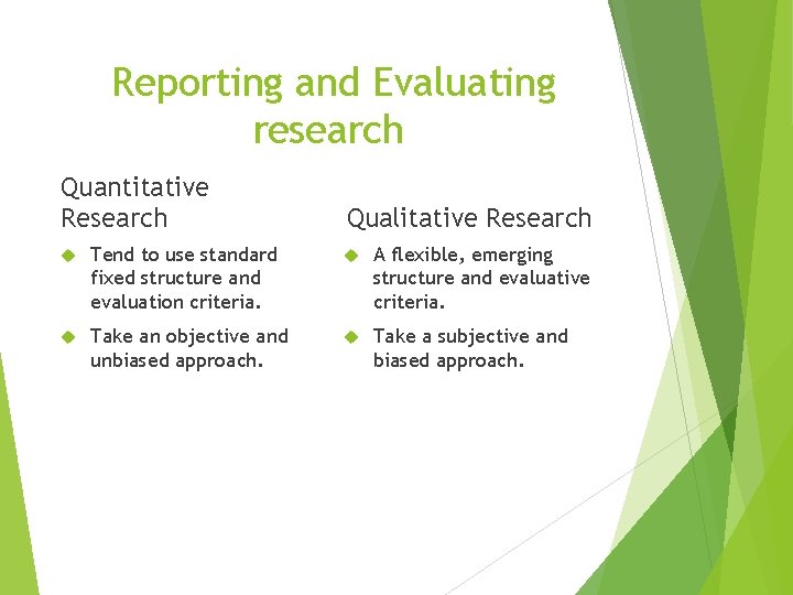 Reporting and Evaluating research Quantitative Research Qualitative Research Tend to use standard fixed structure