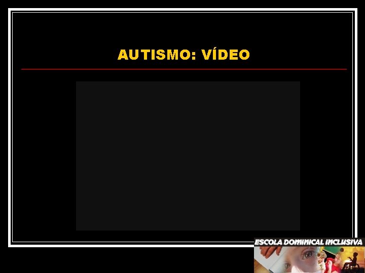 AUTISMO: VÍDEO 