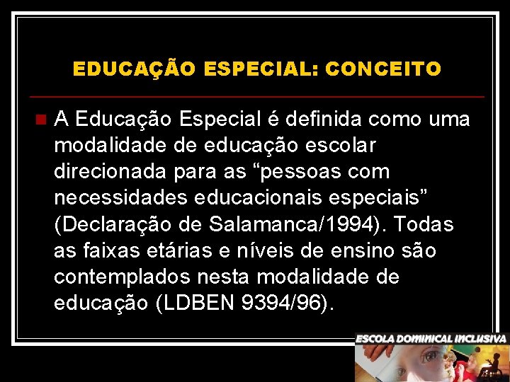 EDUCAÇÃO ESPECIAL: CONCEITO n A Educação Especial é definida como uma modalidade de educação