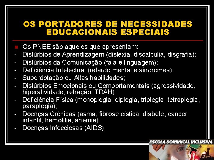 OS PORTADORES DE NECESSIDADES EDUCACIONAIS ESPECIAIS n - Os PNEE são aqueles que apresentam: