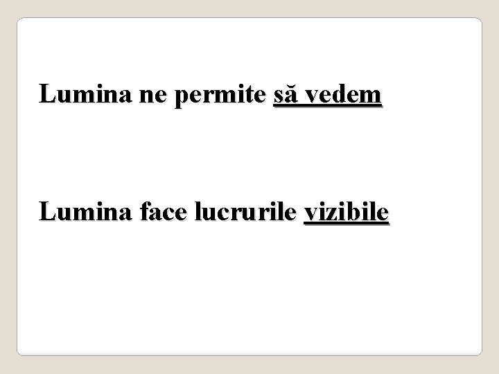 Lumina ne permite să vedem Lumina face lucrurile vizibile 