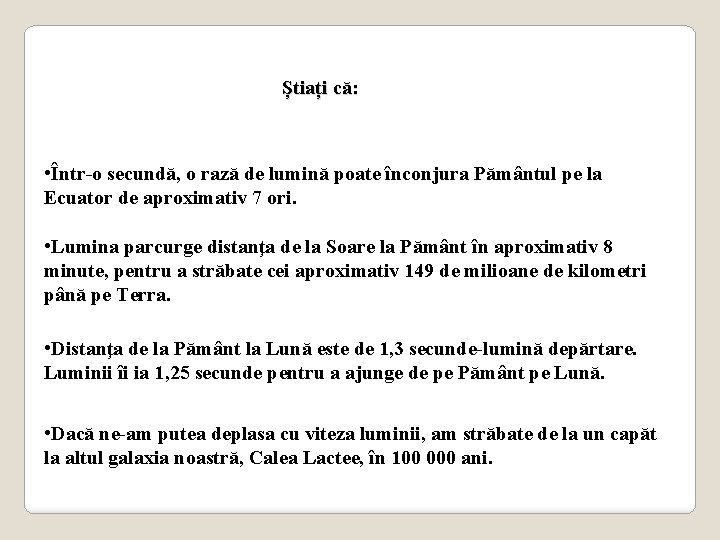 Știați că: • Într-o secundă, o rază de lumină poate înconjura Pământul pe la