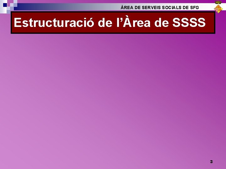 ÀREA DE SERVEIS SOCIALS DE SFG Estructuració de l’Àrea de SSSS 3 